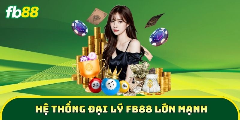 Hệ thống Đại Lý FB88 lớn mạnh 