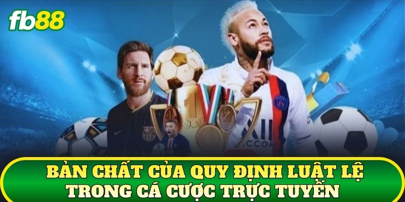 Bản chất của quy định luật lệ trong cá cược trực tuyến