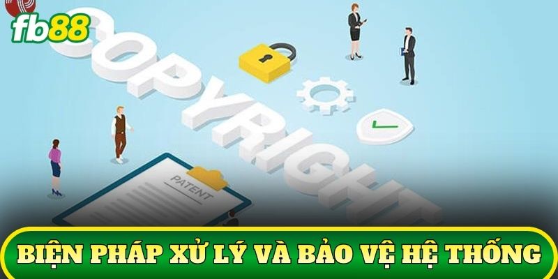 Biện pháp xử lý và bảo vệ hệ thống