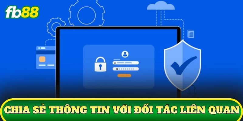 Chính Sách Bảo Mật 3 Chia sẻ thông tin với đối tác liên quan