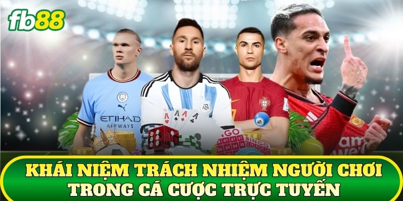 Khái niệm trách nhiệm người chơi trong cá cược trực tuyến