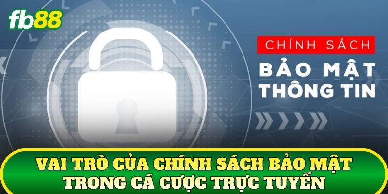Chính Sách Bảo Mật 1 Vai trò của chính sách bảo mật trong cá cược trực tuyến