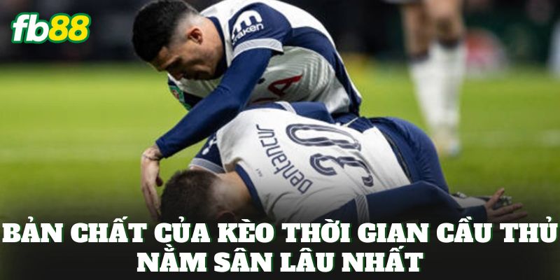 Bản chất của kèo thời gian cầu thủ nằm sân lâu nhất