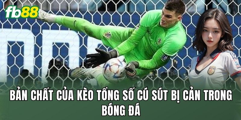 Bản chất của kèo tổng số cú sút bị cản trong bóng đá