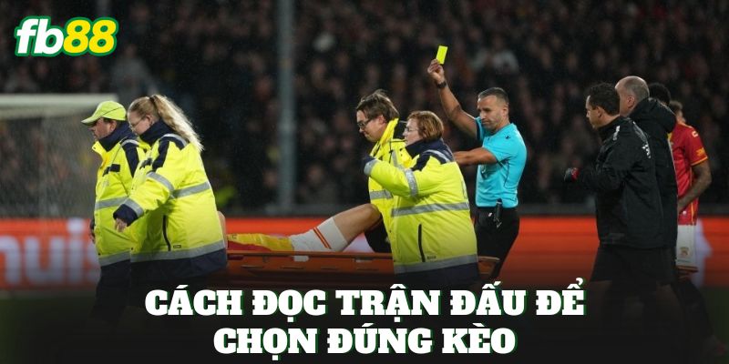 Cách đọc trận đấu để chọn đúng kèo
