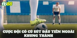 Cược Đội Có Cú Sút Đầu Tiên Ngoài Khung Thành