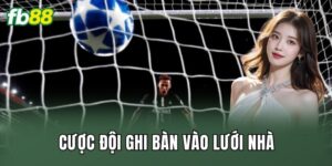 Cược Đội Ghi Bàn Vào Lưới Nhà