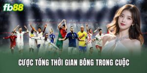 Cược Tổng Thời Gian Bóng Trong Cuộc