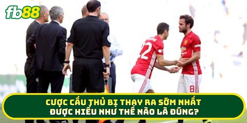 Cược Cầu Thủ Bị Thay Ra Sớm Nhất – Mẹo Hay Ăn Đậm 2026 1 Cược Cầu Thủ Bị Thay Ra Sớm Nhất được hiểu như thế nào là đúng?