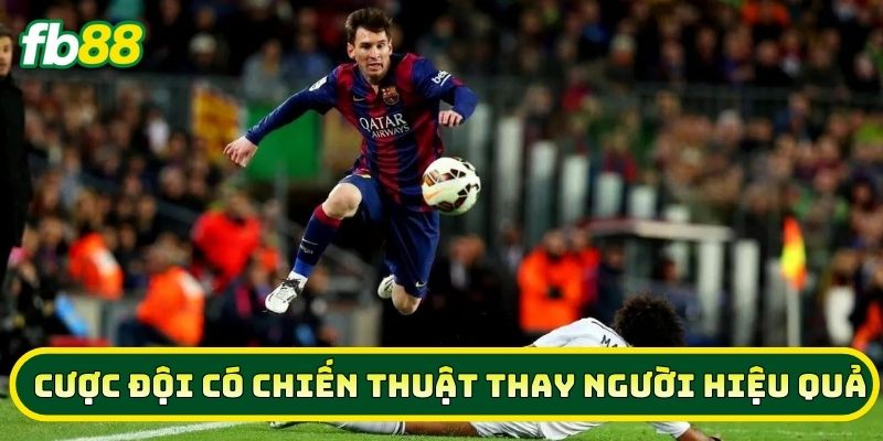 Cược Đội Có Chiến Thuật Thay Người Hiệu Quả có cách chơi ra sao?