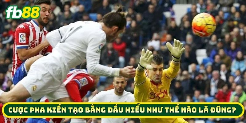 Cược Pha Kiến Tạo Bằng Đầu hiểu như thế nào là đúng?