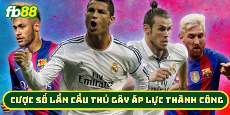 Cược Số Lần Cầu Thủ Gây Áp Lực Thành Công như thế nào cho hiệu quả?