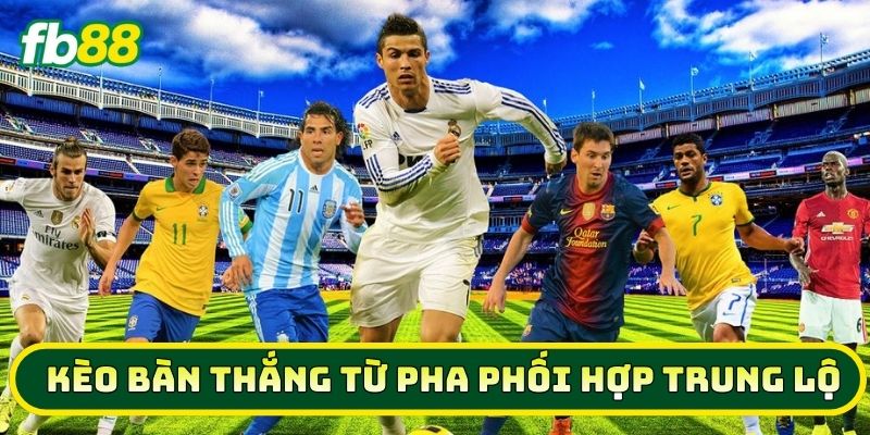 Kèo Bàn Thắng Từ Pha Phối Hợp Trung Lộ là gì?