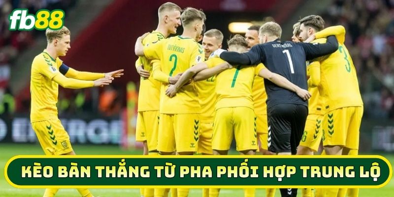 Khi nào nên chơi Kèo Bàn Thắng Từ Pha Phối Hợp Trung Lộ