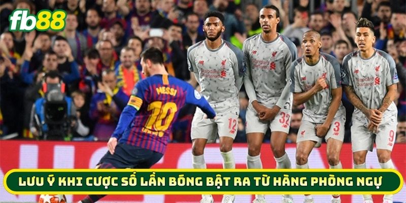 Giải Mã Cược Số Lần Bóng Bật Ra Từ Hàng Phòng Ngự Thắng Lớn 2 Lưu ý khi Cược Số Lần Bóng Bật Ra Từ Hàng Phòng Ngự