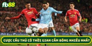 Mẹo hay khi tham gia Cược Cầu Thủ Có Thời Gian Cầm Bóng Nhiều Nhất