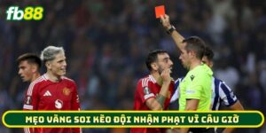 Mẹo vàng soi Kèo Đội Nhận Phạt Vì Câu Giờ
