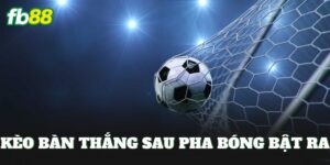 Kèo Bàn Thắng Sau Pha Bóng Bật Ra