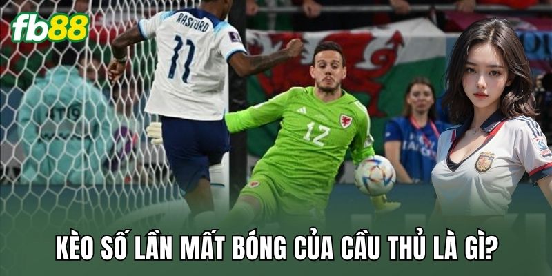 Kèo số lần mất bóng của cầu thủ là gì?