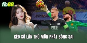 Kèo Số Lần Thủ Môn Phát Bóng Sai