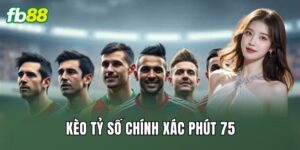 Kèo Tỷ Số Chính Xác Phút 75