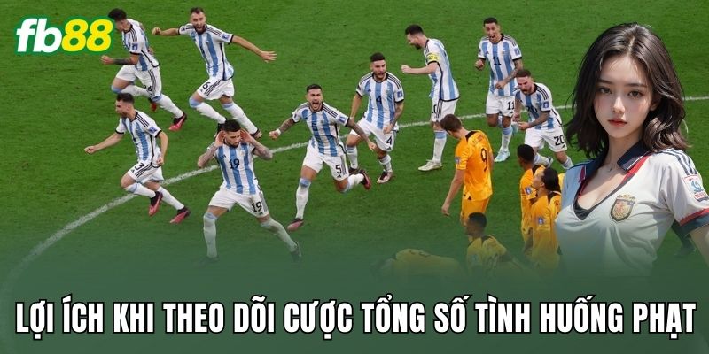 Lợi ích khi theo dõi cược tổng số tình huống phạt