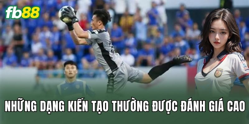 Những dạng kiến tạo thường được đánh giá cao