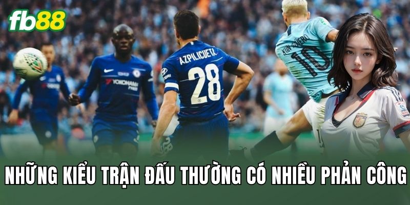Những kiểu trận đấu thường có nhiều phản công