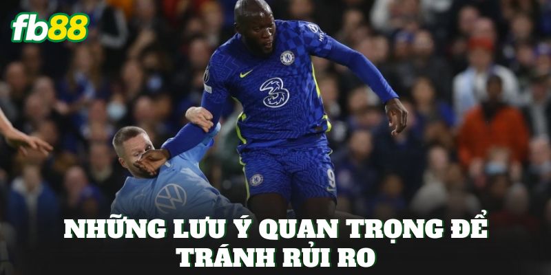 Những lưu ý quan trọng để tránh rủi ro