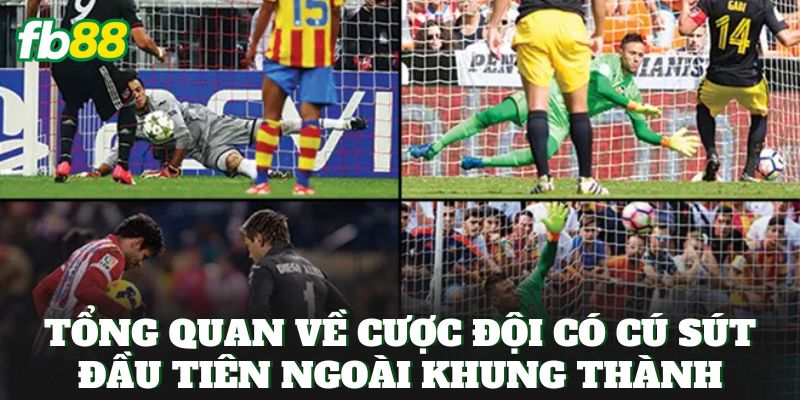 Tổng quan về cược đội có cú sút đầu tiên ngoài khung thành