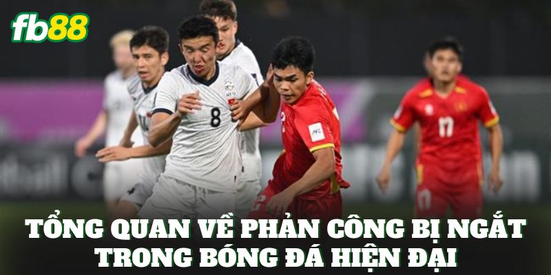 Tổng quan về phản công bị ngắt trong bóng đá hiện đại